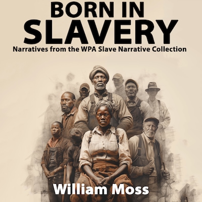 Born In Slavery Narratives from the WPA Slave Narrative Collection