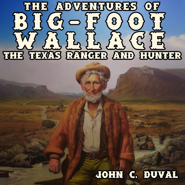 Okładka książki dla The Adventures of Big-Foot Wallace: The Texas Ranger and Hunter