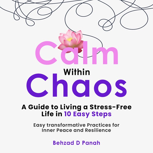 Okładka książki dla Calm Within Chaos: A Guide to Living a Stress- Free Life in 10 Easy Steps