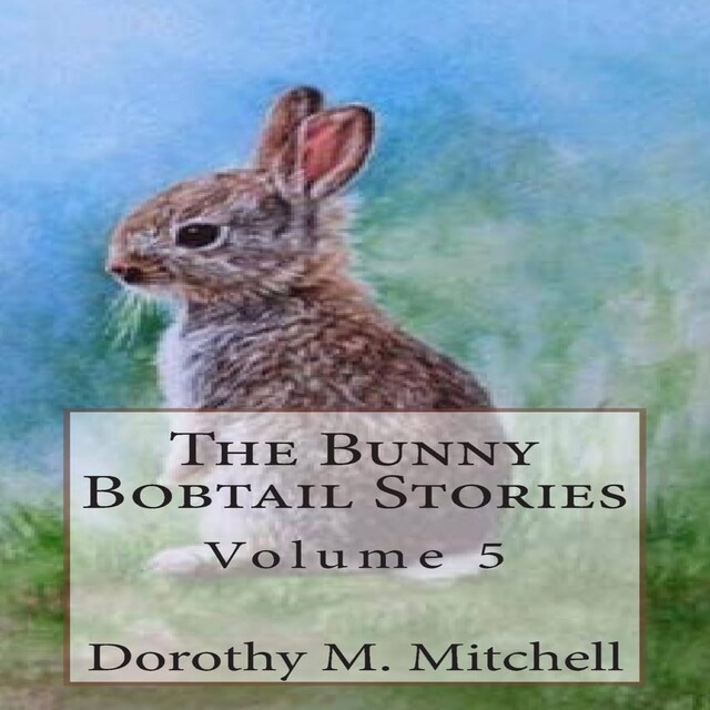 Book cover for The Bunny Bobtail Stories:  Volume 5