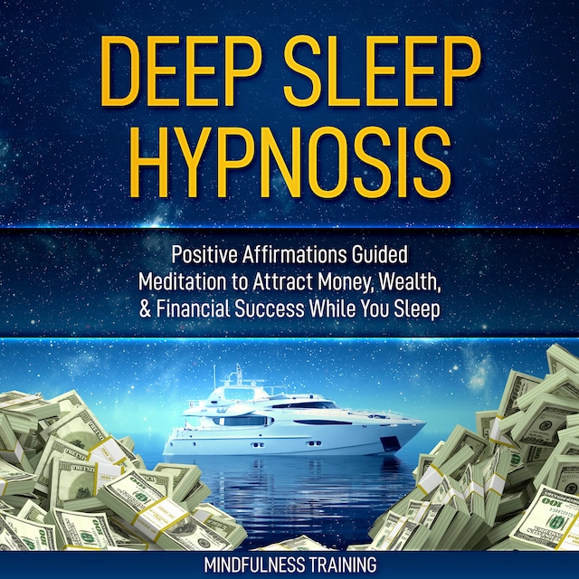 Bogomslag for Deep Sleep Hypnosis: Positive Affirmations Guided Meditation to Attract Money, Wealth, & Financial Success While You Sleep (Self Hypnosis, Affirmations, Guided Imagery & Relaxation Techniques for Anxiety & Stress Relief)