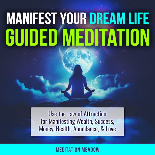 Book cover for Manifest Your Dream Life Guided Meditation
