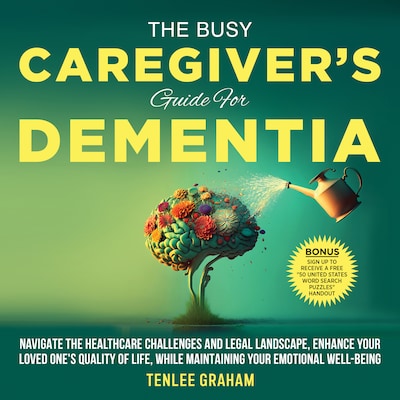 The Busy Caregiver's Guide For Dementia