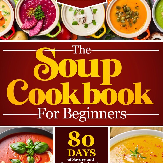 Couverture de livre pour The Soup Cookbook For Beginners