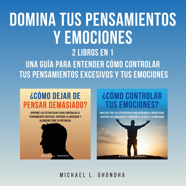 Boekomslag van Domina Tus Pensamientos Y Emociones: 2 Libros en 1: Una Guía Para Entender Cómo Controlar Tus Pensamientos Excesivos Y Tus Emociones