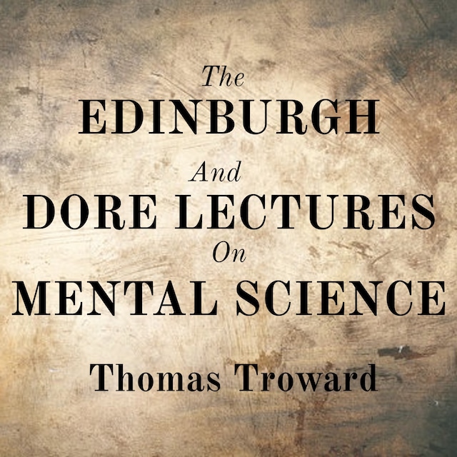 Book cover for The Edinburgh And Dore Lectures On Mental Science