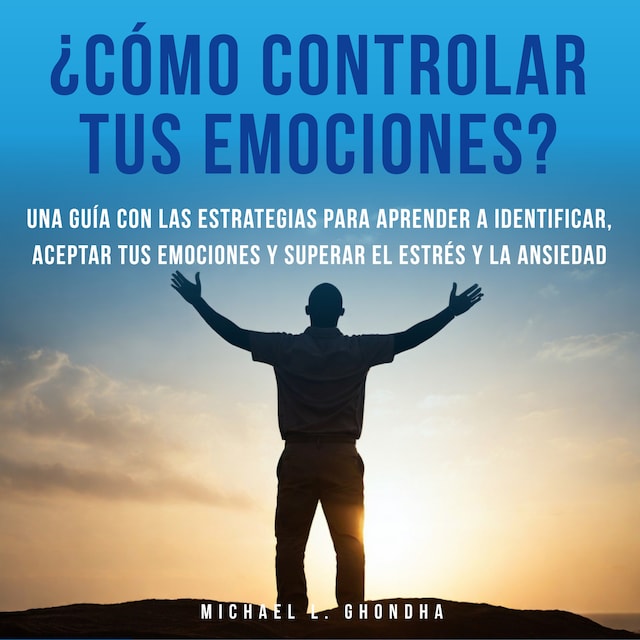 Kirjankansi teokselle ¿Cómo controlar tus emociones? Una guía con las estrategias para aprender a identificar, aceptar tus emociones y superar el estrés y la ansiedad