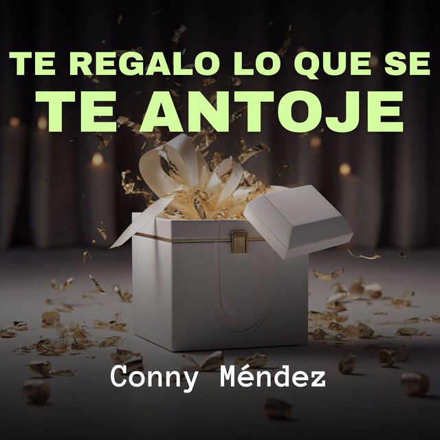 Copertina del libro per Te Regalo Lo Que Se Te Antoje