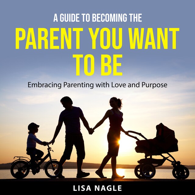 Okładka książki dla A Guide to Becoming the Parent You Want to Be