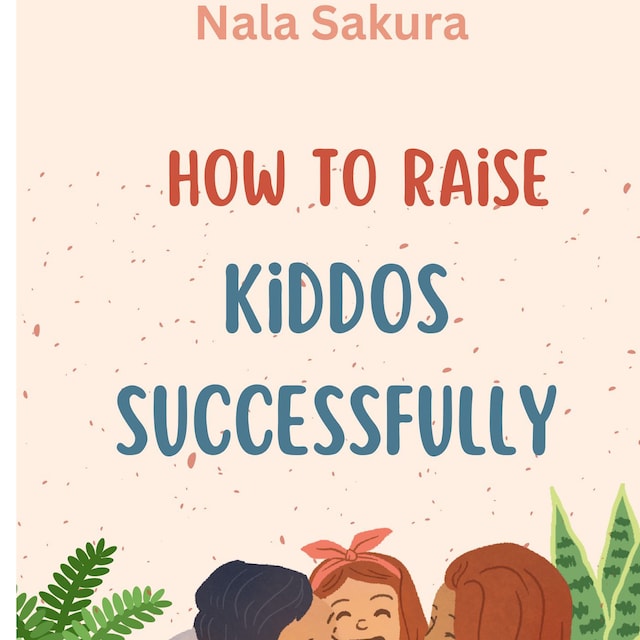Couverture de livre pour How to Raise Kiddos Successfully