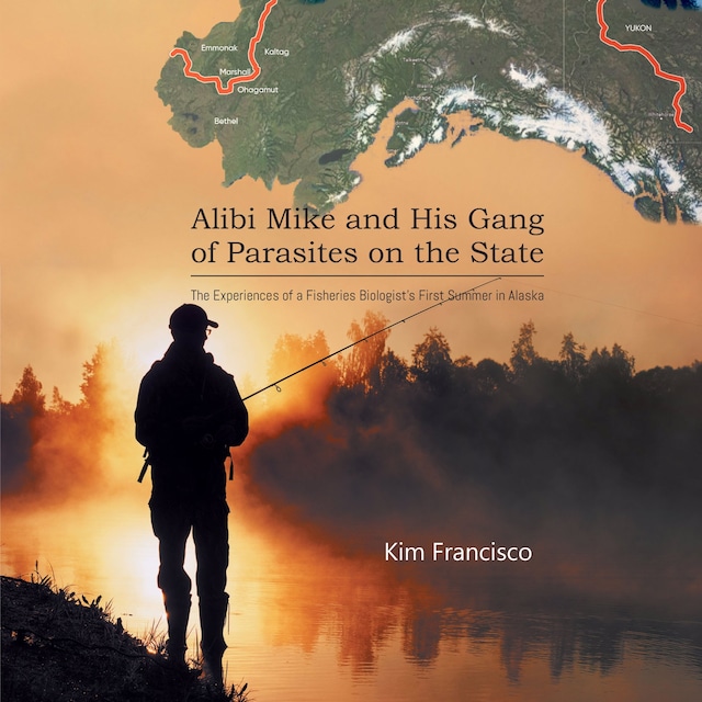 Okładka książki dla Alibi Mike and His Gang of Parasites on the State: The Experiences of a Fisheries Biologist's First Summer in Alaska