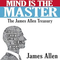 Mind is the Master - The James Allen Treasury