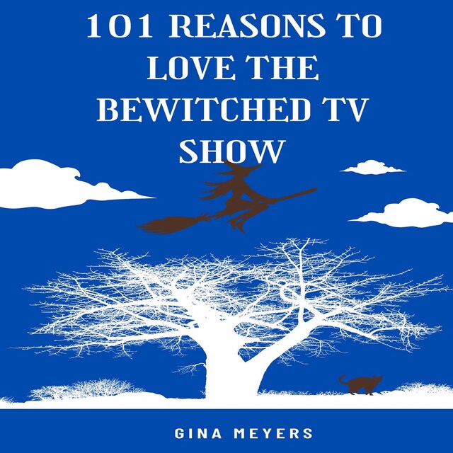 Kirjankansi teokselle 101 Reasons to Love The Bewitched TV Show