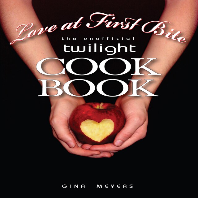 Book cover for Love at First Bite, The Unofficial Twilight Cookbook