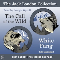 The Jack London Collection - Call of the Wild and White Fang - Unabridged