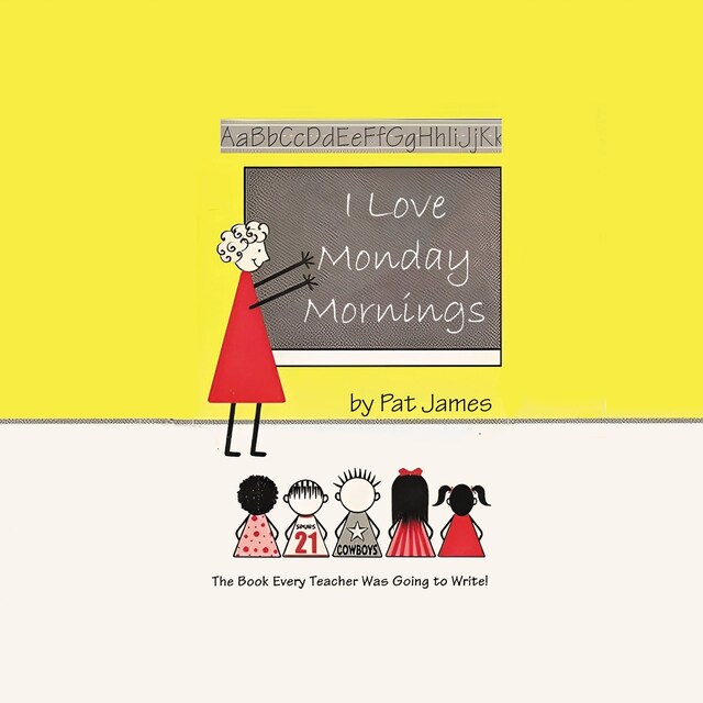 Book cover for I Love Monday Mornings: The Book Every Teacher Was Going to Write!