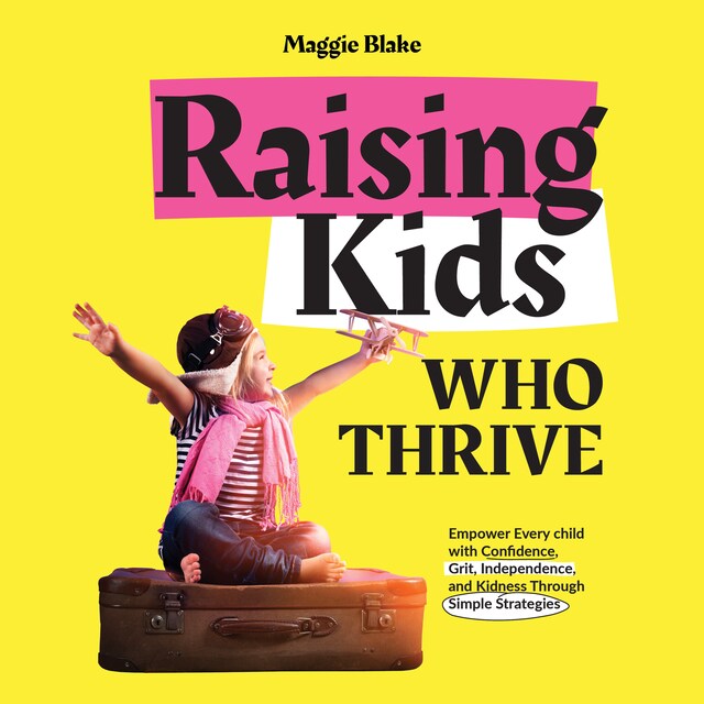 Book cover for Raising Kids Who Thrive