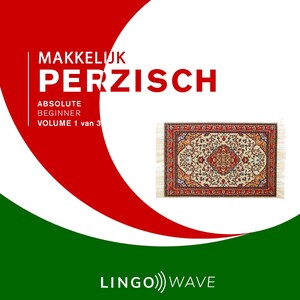 Makkelijk Perzisch - Absolute beginner - Volume 1 van 3 - luisterboek
