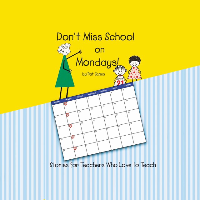 Book cover for Don't Miss School on Mondays!: Stories for Teachers Who Love to Teach