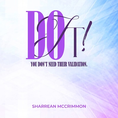 Do It! You Don’t Need Their Validation
