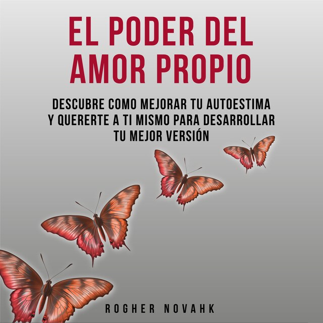 Okładka książki dla El Poder Del Amor Propio: Descubre Cómo Mejorar Tu Autoestima Y Quererte A Ti Mismo Para Desarrollar Tu Mejor Versión