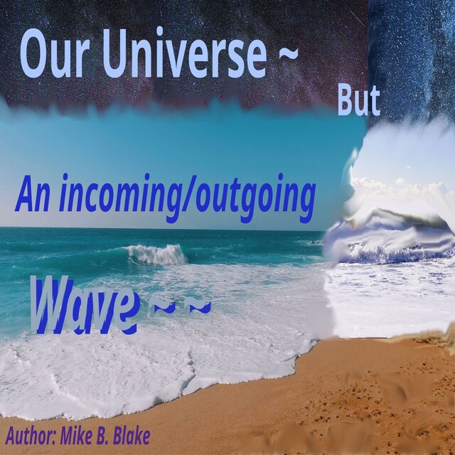 Book cover for Our Universe - But An incoming/outgoing wave