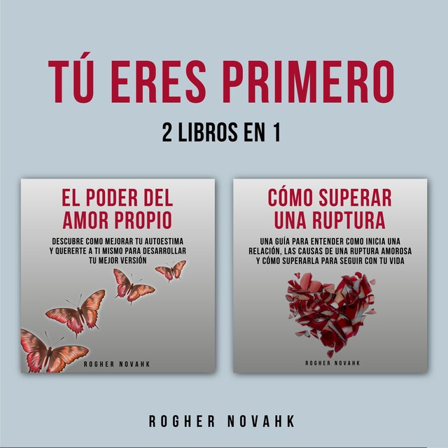 Book cover for Tú Eres Primero: 2 Libros En 1: El Poder Del Amor Propio Y Cómo Superar Una Ruptura