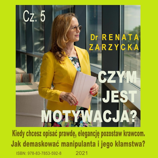 Okładka książki dla Czym jest motywacja? cz. 5. Kiedy chcesz opisać prawdę, elegancję pozostaw krawcom. Jak demaskować manipulanta i jego kłamstwa?