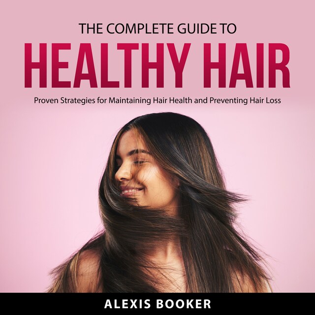 Book cover for The Complete Guide To Healthy Hair