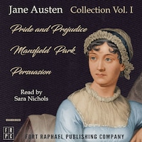 The Jane Austen Reader - Volume I - Pride and Prejudice, Mansfield Park and Persuasion - Unabridged