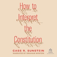 How to Interpret the Constitution