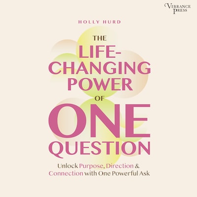 The LIfe-Changing Power of One Question