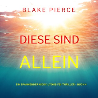 Diese sind allein (Ein spannender Nicky-Lyons-FBI-Thriller – Buch 4) als Hörbuch