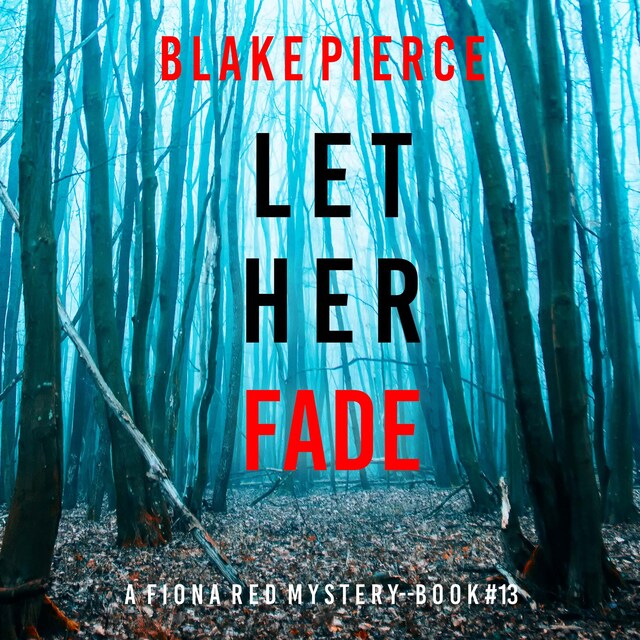 Boekomslag van Let Her Fade (A Fiona Red FBI Suspense Thriller—Book 13)