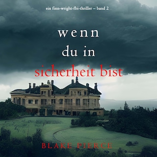 Wenn du in Sicherheit bist (Ein Finn-Wright-FBI-Thriller – Band 2) als Hörbuch