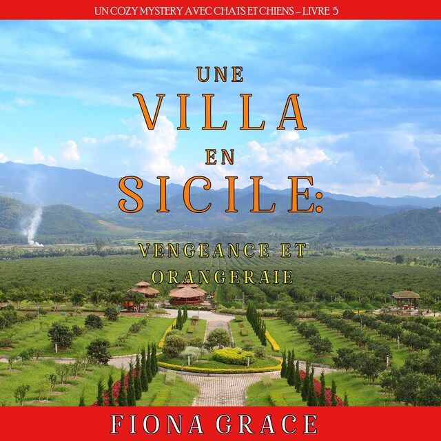 Kirjankansi teokselle Une Villa en Sicile : Vengeance et Orangeraie (Un Cozy Mystery avec Chats et Chiens – Livre 5)