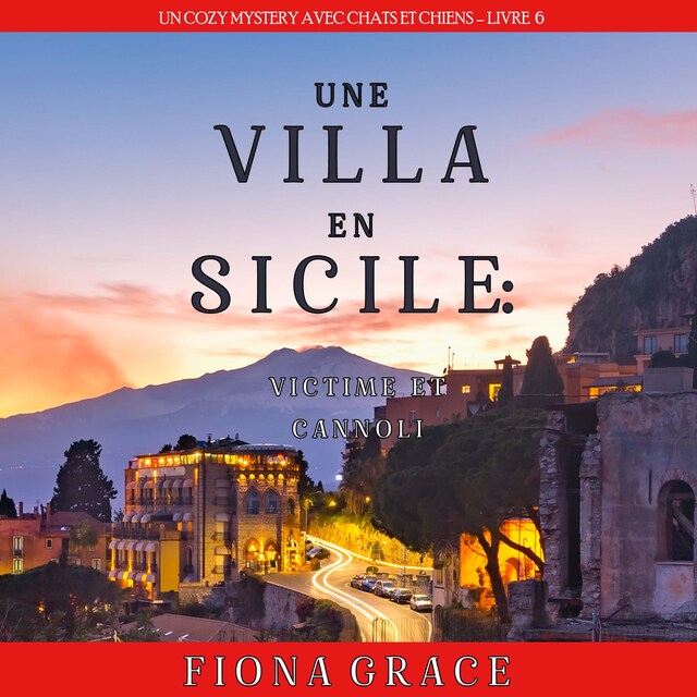 Kirjankansi teokselle Une Villa en Sicile : Victime et Cannoli (Un Cozy Mystery avec Chats et Chiens – Livre 6)