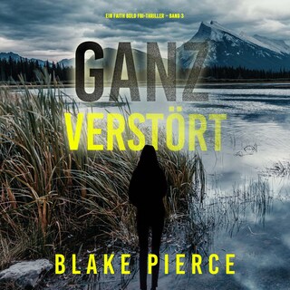 Ganz Verstört (Ein Faith Bold Fbi-Thriller – Band 3) als Hörbuch