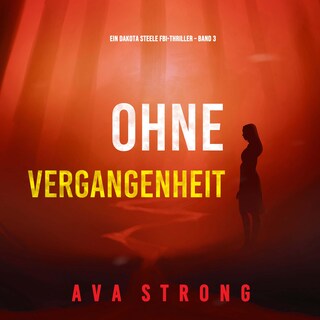 Ohne Vergangenheit (Ein Dakota Steele FBI-Thriller – Band 3) als Hörbuch