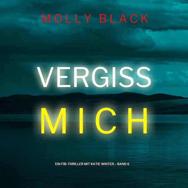 Portada de libro para Vergiss mich (Ein FBI-Thriller mit Katie Winter – Band 6)