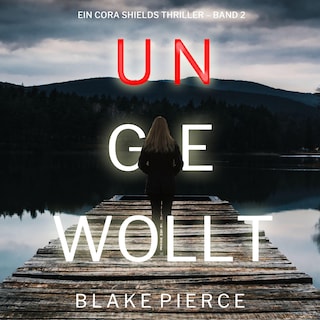 Ungewollt (Ein Cora Shields Thriller – Band 2) als Hörbuch