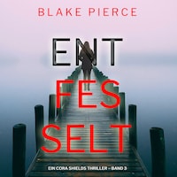 Entfesselt (Ein Cora Shields Thriller – Band 3)