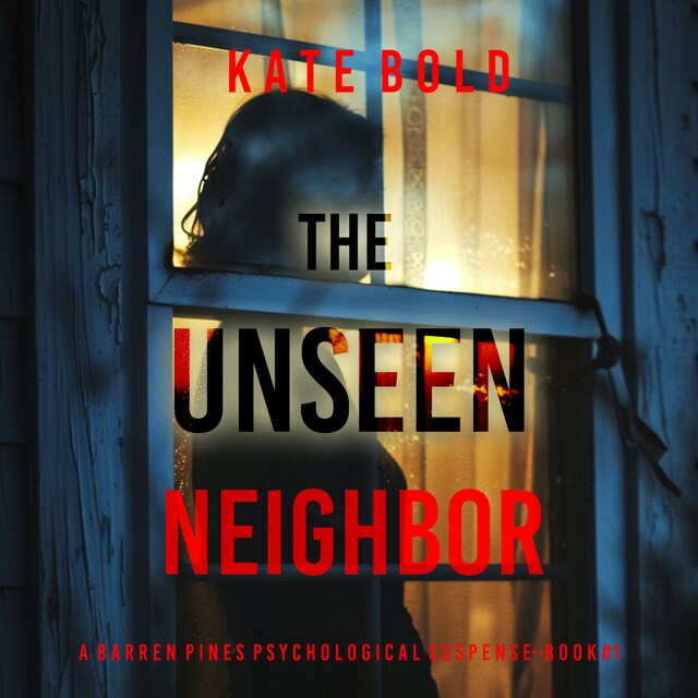 Boekomslag van The Unseen Neighbor (A Barren Pines Psychological Suspense—Book #1): An absolutely engrossing psychological thriller packed with twists you'll never see coming