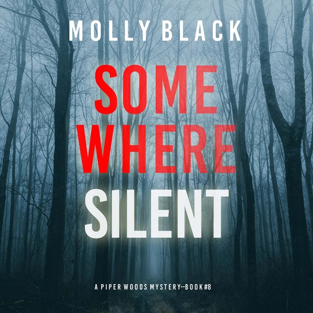 Okładka książki dla Somewhere Silent (A Piper Woods FBI Suspense Thriller—Book Eight)