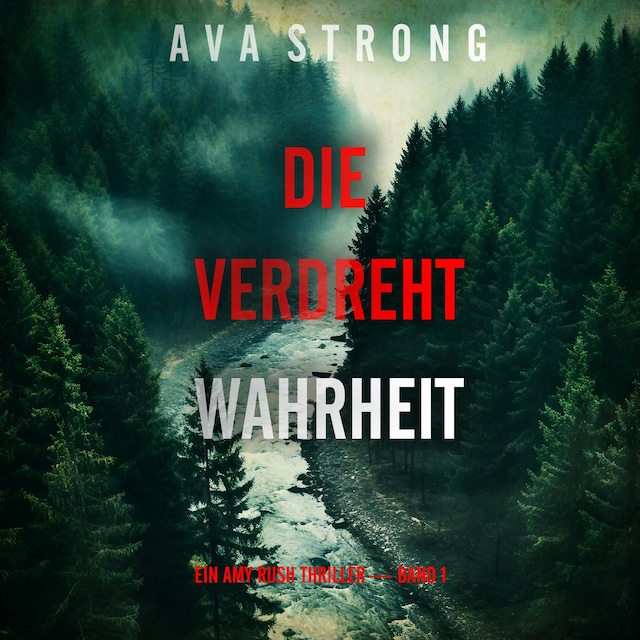 Bokomslag for Die Verdrehte Wahrheit (Ein Amy Rush Thriller — Band 1)