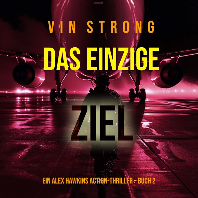 Book cover for Das Einzige Ziel (Ein Alex Hawkins Action-Thriller – Buch 2)