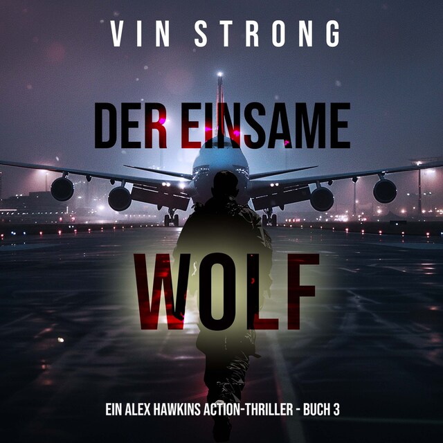 Portada de libro para Der Einsame Wolf (Ein Alex Hawkins Action-Thriller - Buch 3)