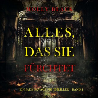 Alles, Das Sie Fürchtet (Ein Jade Savage FBI-Thriller – Band 1) als Hörbuch