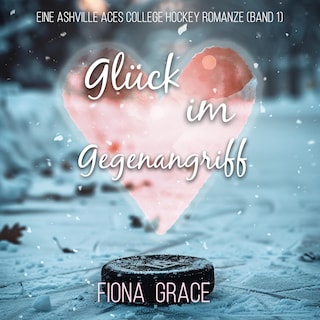 Glück im Gegenangriff (Eine Ashville Aces College Hockey Romanze — Band 1) als Hörbuch