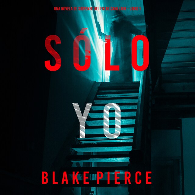 Book cover for Sólo yo (Una novela de suspense del FBI de Cami Lark - Libro 1)